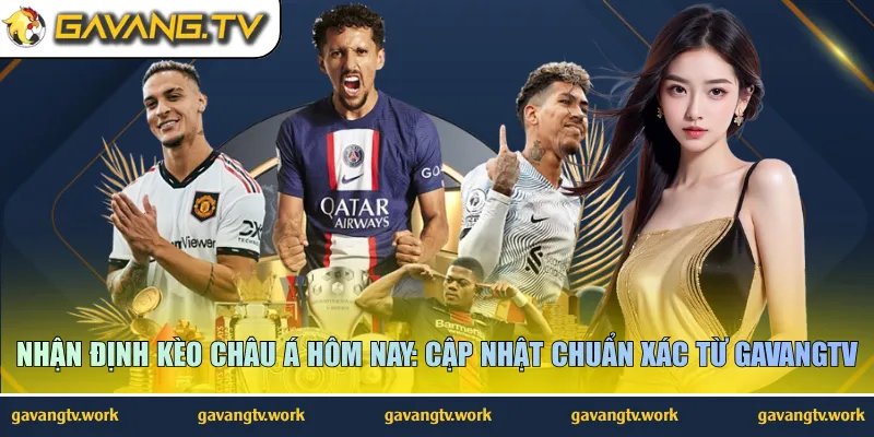 Nhận định kèo châu Á hôm nay
