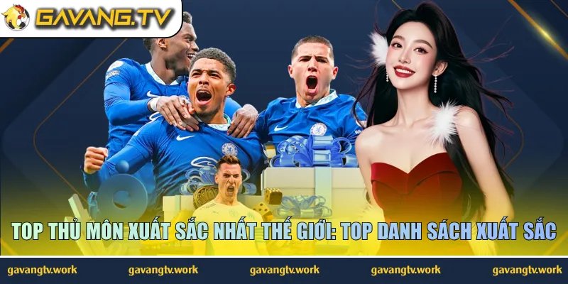 Top thủ môn xuất sắc nhất thế giớ